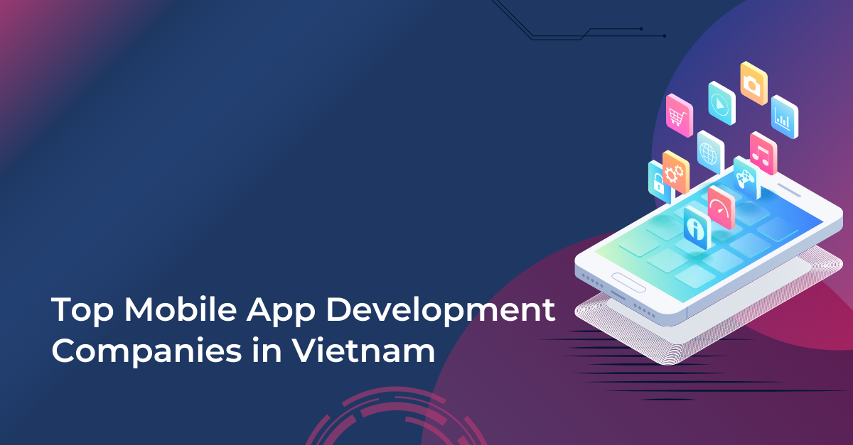 Top 5 Mobile App Development Companies in Vietnam
