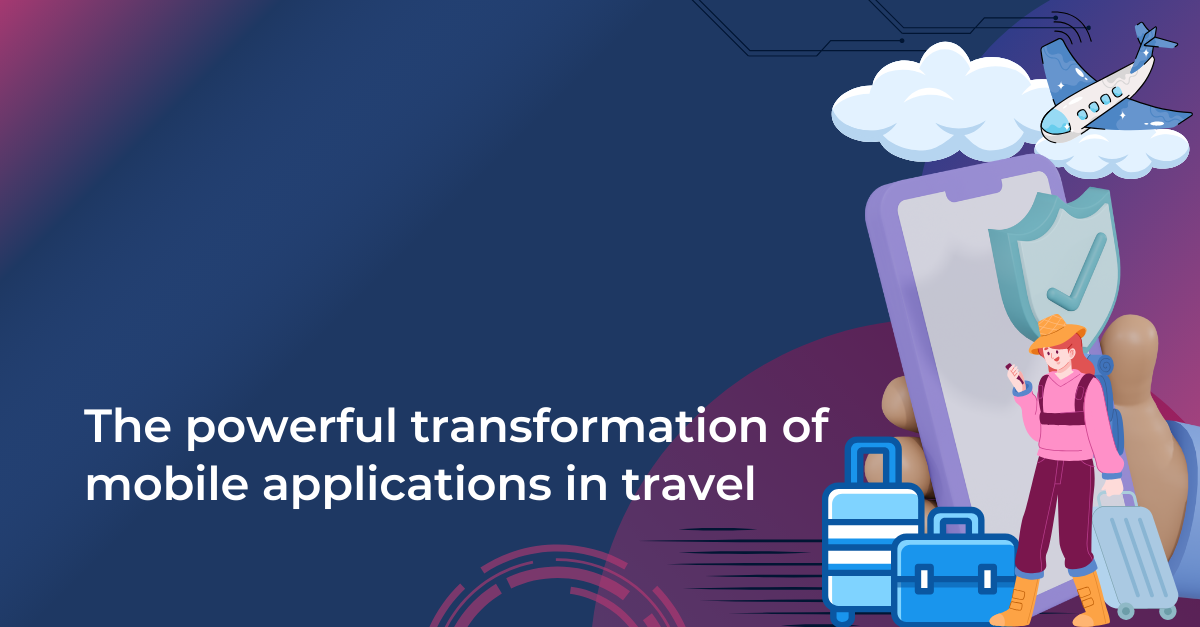 The Powerful Transformation of Mobile Appl in Travel