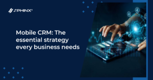 mobile crm: The essential strategy every business needs