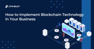 How to Implement Blockchain Technology in Your Business