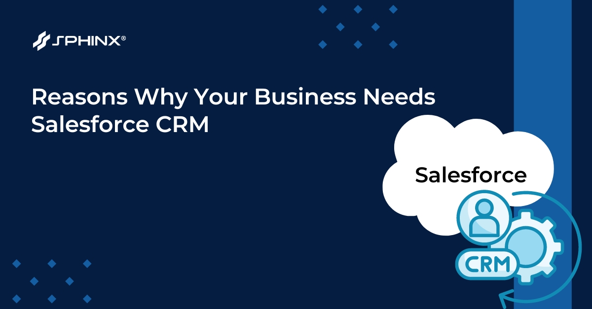 Reasons Why Your Business Needs Salesforce CRM